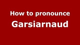 How to pronounce Garsiarnaud