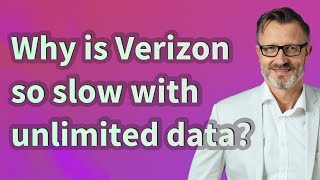 Why is Verizon so slow with unlimited data?