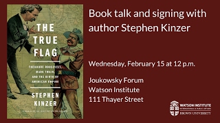 Stephen Kinzer ─ The True Flag: Theodore Roosevelt, Mark Twain, and the Birth of American Empire