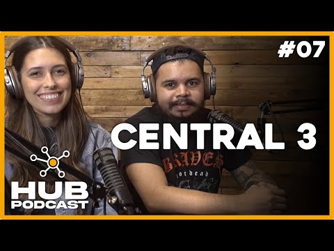 CENTRAL 3 | HUB Podcast - EP 07
