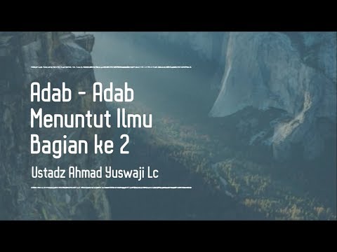 Kitabul Ilmi Adab adab Penuntut Ilmu Bagian ke 2 Ustadz Ahmad Yuswaji Lc