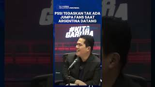 Ketua Umum PSSI Tegaskan Argentina Datang Cuma buat Main Bola, Erick Thohir: Mohon Dimaklumi