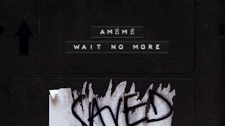 Ameme - Wait No More video
