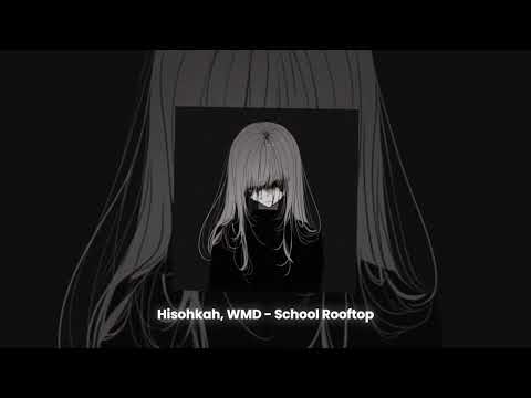 Hisohkah, WMD - School Rooftop (slowed + reverb)