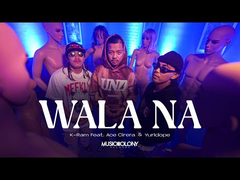 Wala Na - K-Ram Featuring Ace Cirera & Yuridope (Official Music Video)