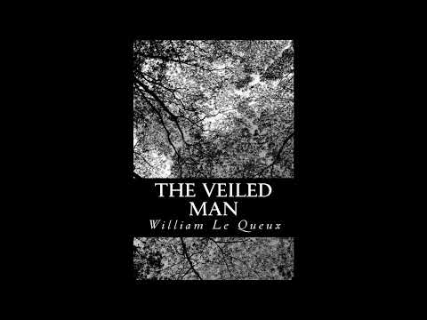 The Veiled Man: Being an Account of the Risks and Adventures of Sidi Ahamadou, Sheik- Full Audiobook by William Le Queux — free full audiobook