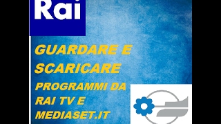 Come Scaricare E Guardare Programmi Da Mediaset it E Rai TV