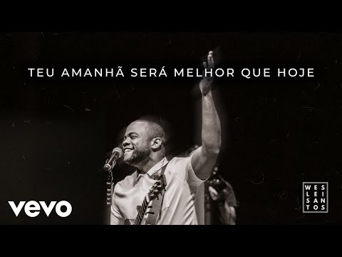 Teu Amanhã Será Melhor Que Hoje - Weslei Santos