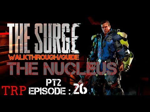 The SURGE: EP26 - The Nucleus PT2 - Walkthrough - Guide (PC PS4 Xbox1)