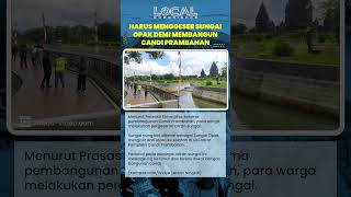 Warga Harus Menggeser Sungai Opak demi Membangun Candi Prambanan
