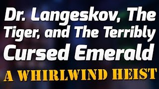 Dr. Langeskov, The Tiger, and The Terribly Cursed Emerald: A Whirlwind Heist video thumbnail