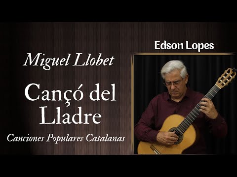 Cançó del Lladre by Miguel Llobet, performed by Edson Lopes