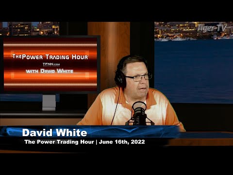 June 16th. Power Trading Hour with David White on TFNN - 2022