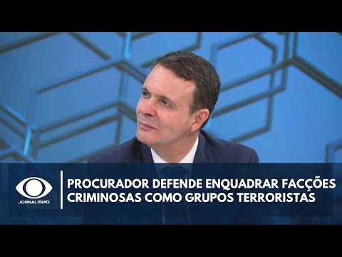 Prosecutor advocates classifying criminal organizations as terrorist groups | Canal Livre