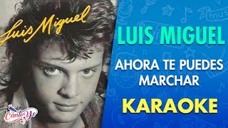 Luis Miguel - &quot;Ahora te puedes marchar&quot; (Video Oficial) Karaoke | Canto yo