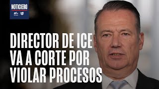 Juez cita a director de ICE por violar el debido proceso y negar fianzas a inmigrantes