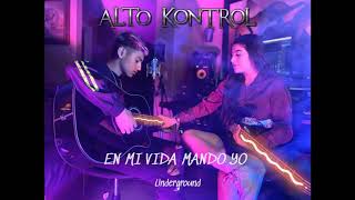 Video thumbnail of "En Mi Vida Mando Yo ~ Alto Kontrol underground"
