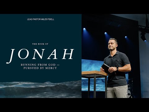 Jonah 2: Running From God, Pursued By Mercy – Miles Fidell