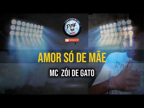 AMOR SÓ DE MÃE - MC ZÓI DE GATO