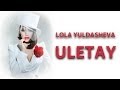 Lola Yuldasheva - Uletay (Edit by: Active) 