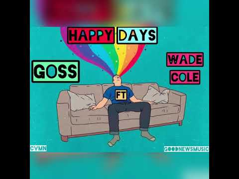 Goss ft WadeCole-Happydays
