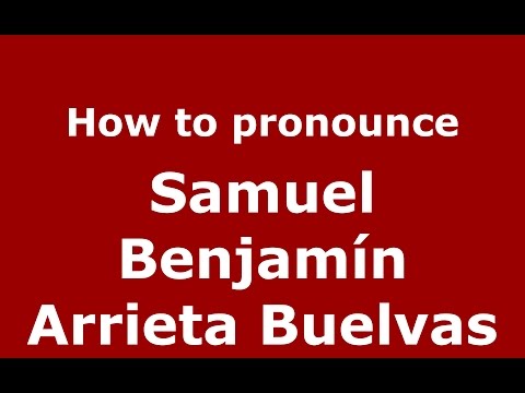 How to pronounce Samuel Benjamin Arrieta Buelvas - PronounceNames.com