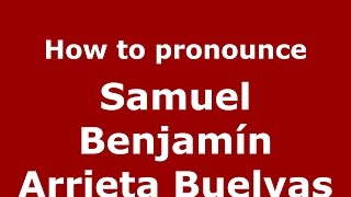 How to pronounce Samuel Benjamín Arrieta Buelvas