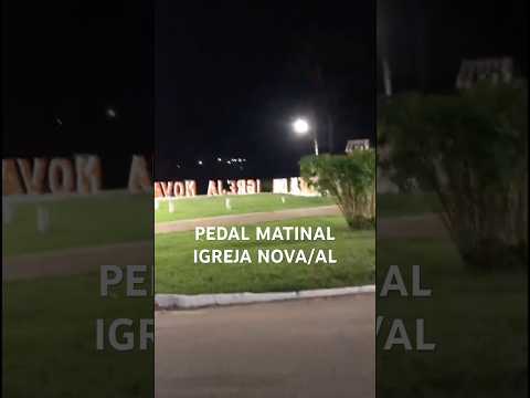 PEDAL MATINAL IGREJA NOVA/AL