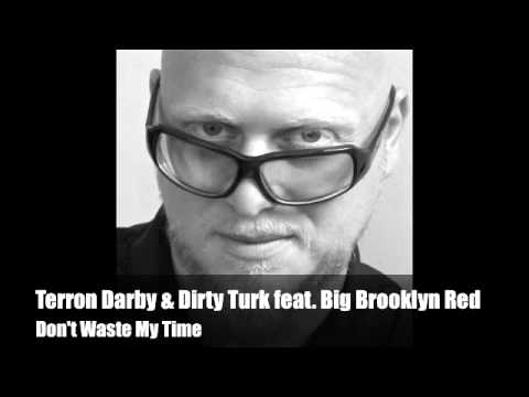 Terron Darby & Dirty Turk feat. Big Brooklyn Red - Don't Waste My Time