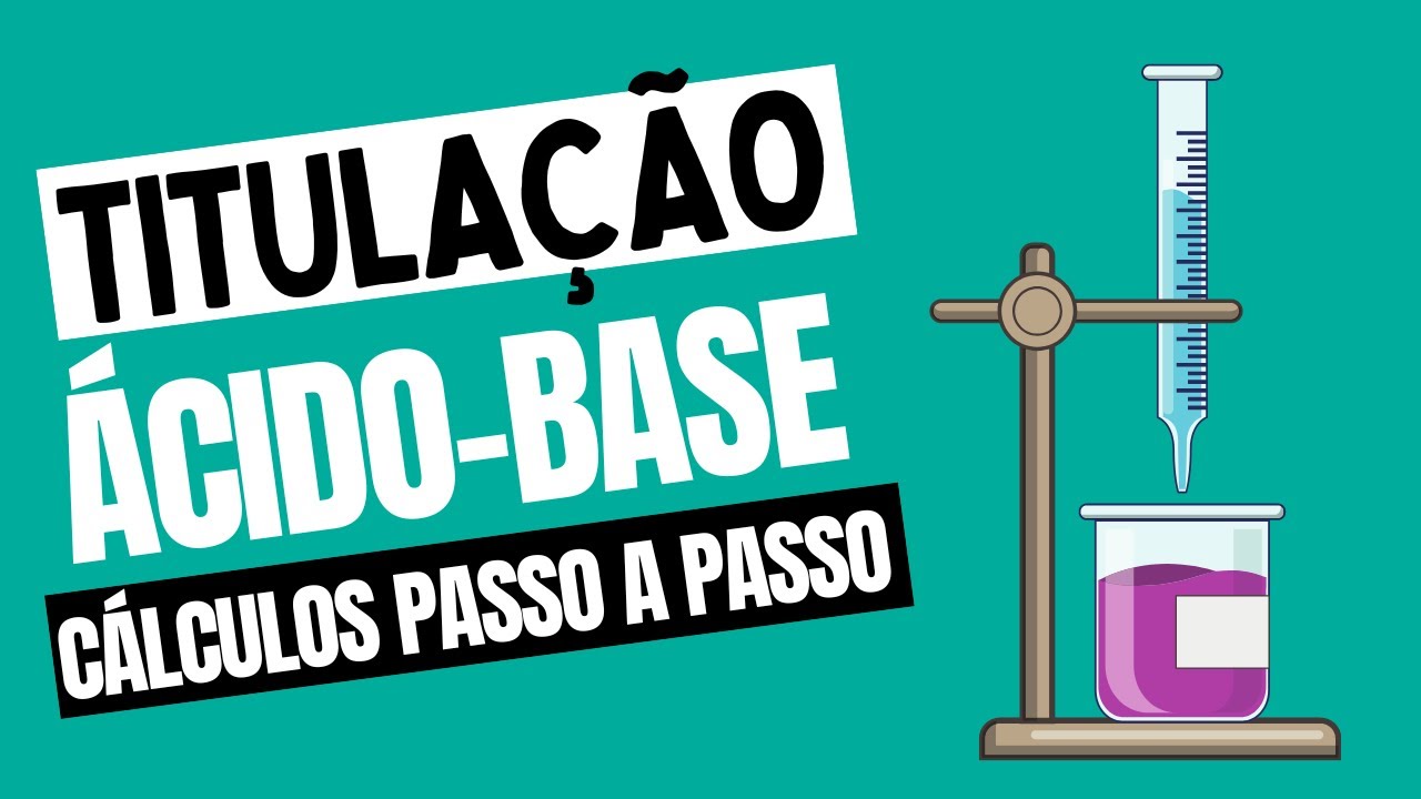 TITULAÇÃO ACIDO-BASE: Cálculos passo a passo (Ensino médio)