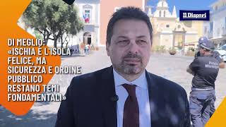 Di Meglio: «Ischia è l’isola felice, ma sicurezza e ordine pubblico restano temi fondamentali»