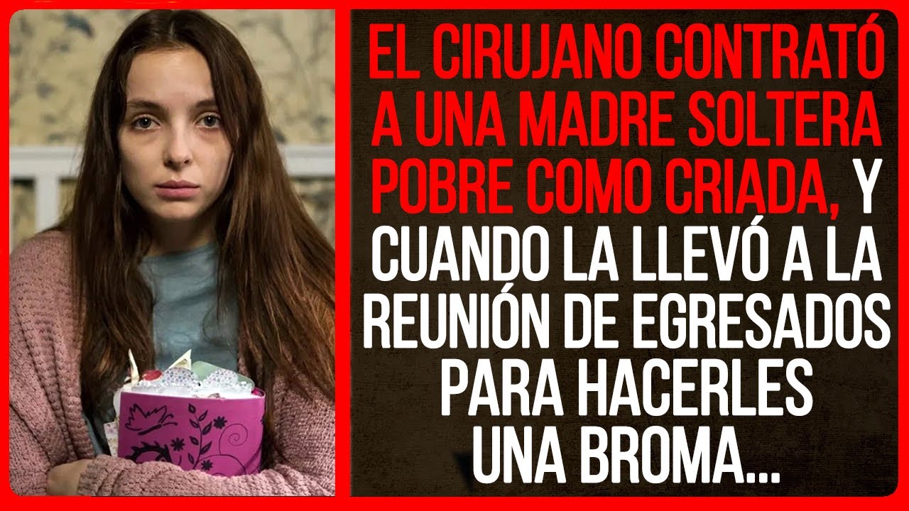 El cirujano contrató a una madre soltera pobre como criada, y cuando la llevó a la reunión...