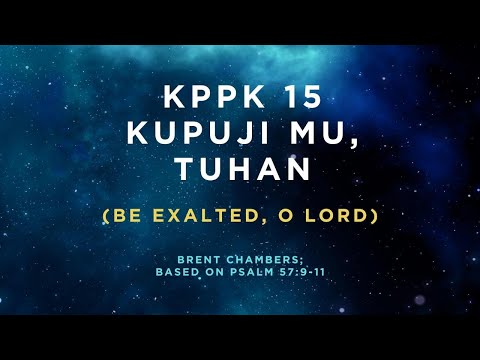 KPPK 15 - KUPUJI MU, TUHAN (Be Exalted, O Lord)