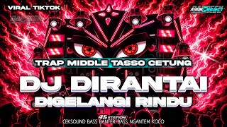 Download lagu DJ DI RANTAI DIGELANGI RINDU VIRAL TIKTOK FULL BASS MIDDLE TASSO CETUNG mp3