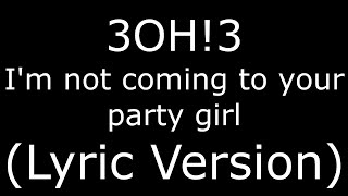 3OH!3 I'm not coming to your party girl (Lyric Version)