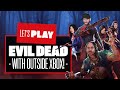 Let's Play Evil Dead with @outsidexbox! WE'LL SWALLOW YOUR SOULS! WE'LL SWALLOW YOUR SOULS!