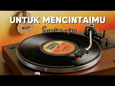 UNTUK MENCINTAIMU - Seventeen | cover jazz