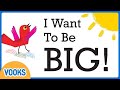 Read Aloud Kids Book I Want To Be BIG Vooks Narrated Storybooks
