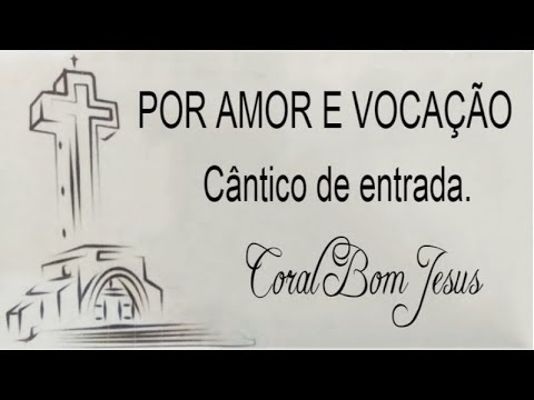 POR AMOR E VOCAÇÃO | CÂNTICO DE ENTRADA