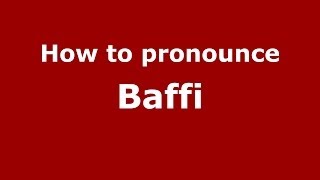 How to pronounce Baffi