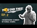 YOU DID THIS - Episode 2 | Crowdwork Standup Comedy by Kunal Kamra