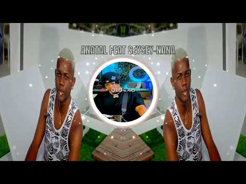 Anatal ft Seysey-NANA-Nouveaute 2025