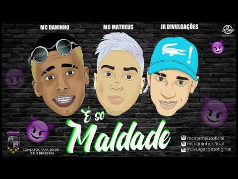 MC MATHEUS E MC DANINHO - É SO MALDADE - MUSICA NOVA 2017