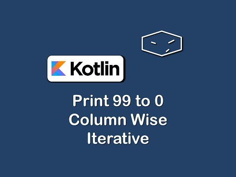 print 99 to 0 column wise iterative in kotlin