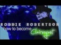 Straight Down the Line - Robbie Robertson - How To Become Clairvoyant