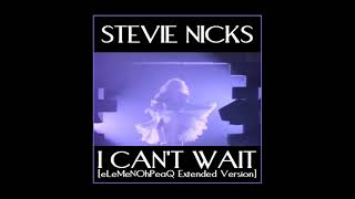 Stevie Nicks - I Can&#39;t Wait [eLeMeNOhPeaQ Extended Version]