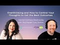 Overthinking And How To Control Your Thoughts To Get The Best Outcomes