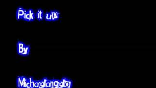 Pick it up - Michaelangelo  *lyrics in info box*