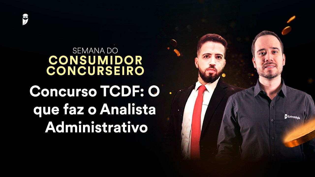 Concurso TCDF: O que faz o Analista Administrativo - Semana do Consumidor Concurseiro