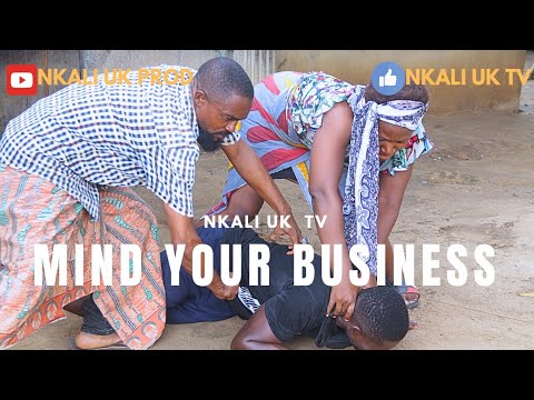 "MIND YOUR BUSINESS " now showing on Nkali Uk Production. pls Subscribe.